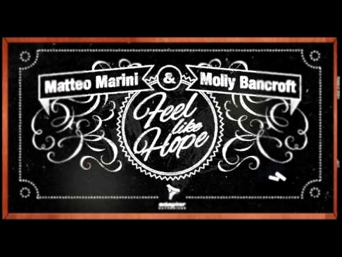 Музыкальный видеоклип Matteo Marini & Molly Bancroft_Feel Like Hope (Deep Down Radio Mix) 