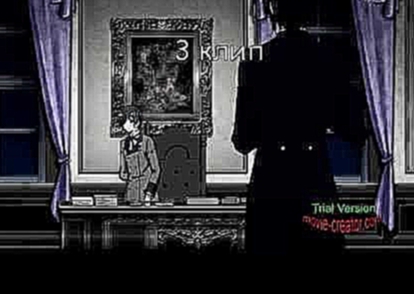 Клип по аниме Темный дворецкий 3 видео в одном! 