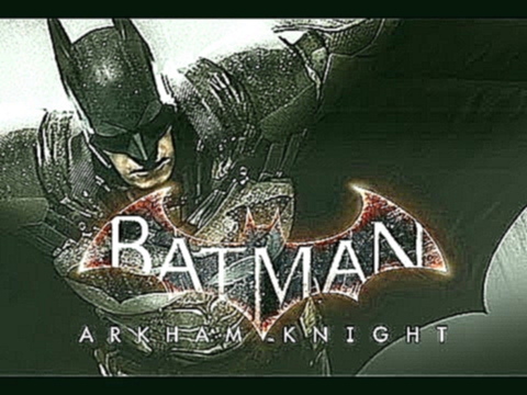 Batman: Рыцарь Аркхема — Русский трейлер! HD Batman: Arkham Knight 