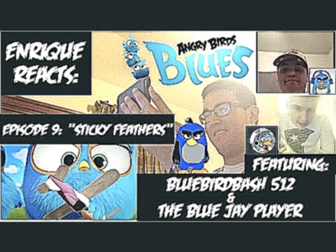Enrique Reacts: "Angry Birds BLUES  Ep. 9 - Sticky Feathers" FT: Bluebirdbash512 & Blue Jay Player 
