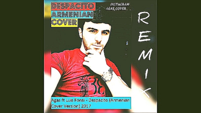 Музыкальный видеоклип Agas ft Luis Fonsi Despacito (Armenian Cover Version) 2017 full Remix  