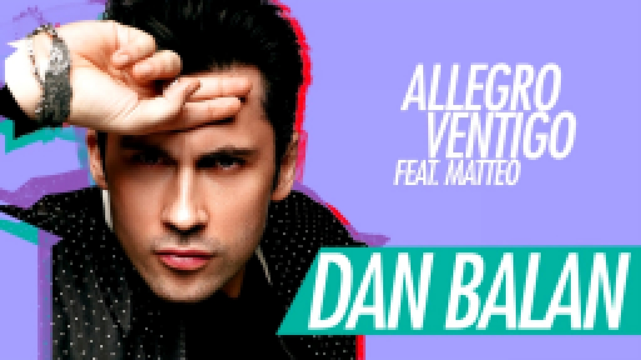 Музыкальный видеоклип Dan Balan - Allegro Ventigo (feat. Matteo) 