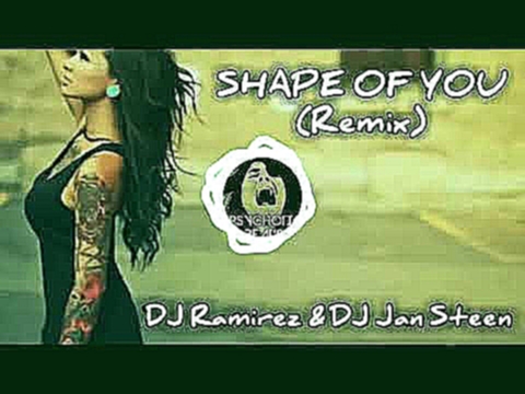 Музыкальный видеоклип SHAPE OF YOU(Remix)DJ Ramirez & DJ Jan steen 
