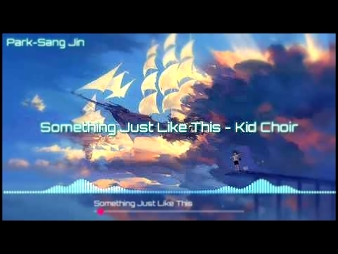 Something Just Like This - Kid's Choir 《 Nightcore 》 