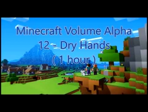 Музыкальный видеоклип C418 - Dry Hands ( Minecraft Volume Alpha 12 - Dry Hands ) ( Piano 1 ) ( 1 hour ) 