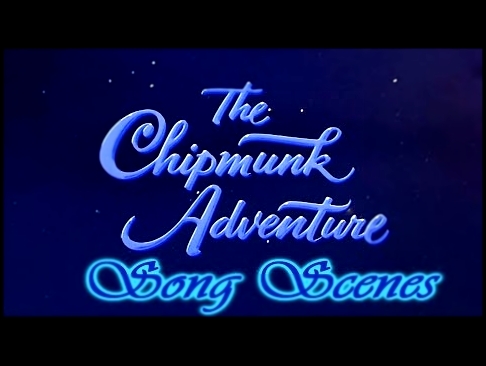 ✧*:.•♡The Chipmunk Adventure 1987 Song Clips HD♡•.:* 