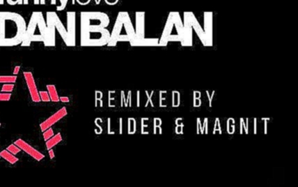 Музыкальный видеоклип Dan Balan vs. Slider & Magnit - Funny Love (Remix) 