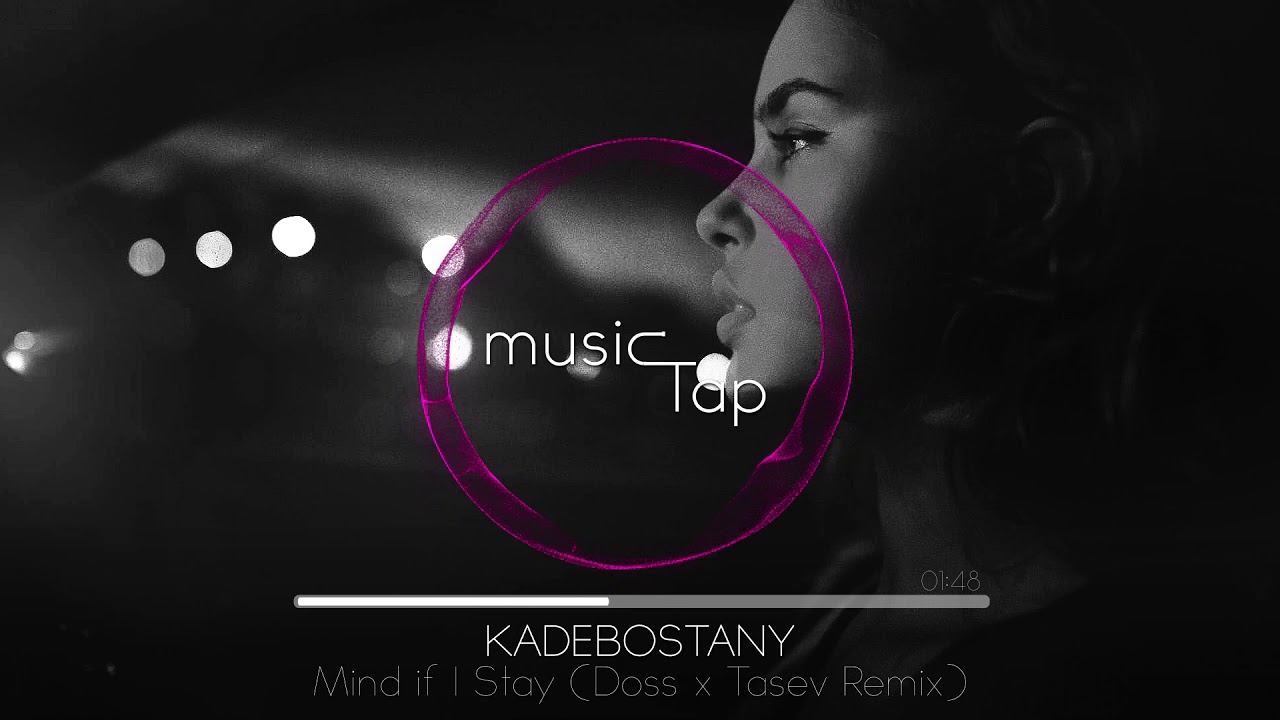 KADEBOSTANY (Doss x Tasev Remix) фото Mind If I Stay