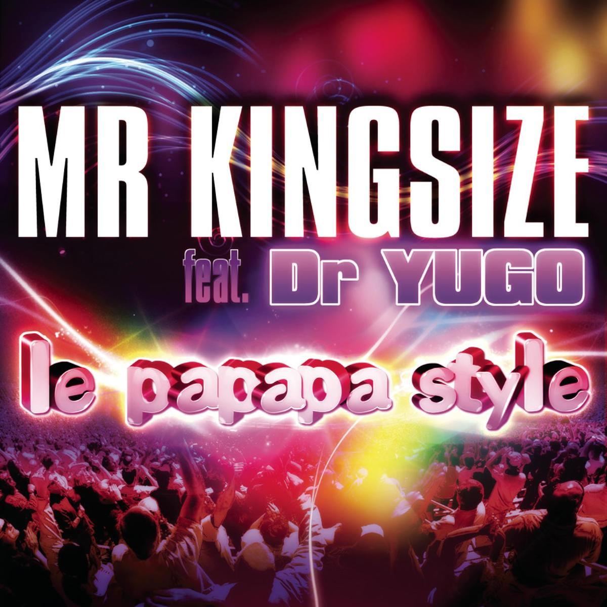 Le Papapa Style (Club Mix).AGR фото Mr. Kingsize Feat. Dr. Yugo