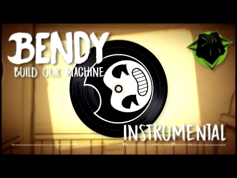 Музыкальный видеоклип BENDY AND THE INK MACHINE SONG (Build Our Machine) INSTRUMENTAL - DAGAMES 