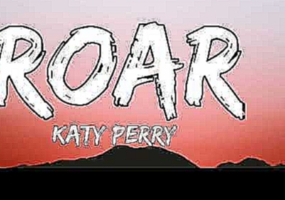 Katy Perry - Roar Lyrics 