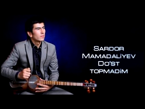 Музыкальный видеоклип Sardor Mamadaliyev - Do'st topmadim | Сардор Мамадалиев - Дуст топмадим 