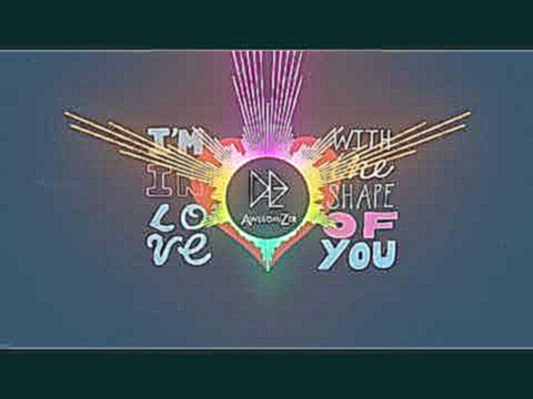 Музыкальный видеоклип Ed Sheeran - Shape of You | REMIX | Tropical house [AwesomiZer] 