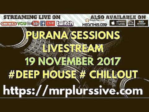 Музыкальный видеоклип LIVESTREAM : Purana Sessions 11 (18 November 2017)   DEEP HOUSE AND CHILLOUT 