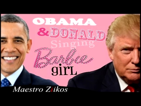 Donald Trump And Barack Obama Singing Barbie Girl By Aqua - Maestro Ziikos 