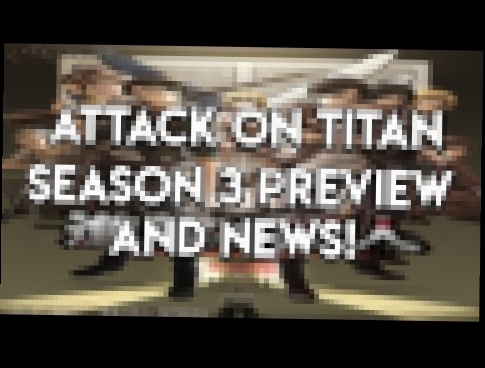 ATTACK ON TITAN SEASON 3 PREVIEW REACTION AND NEWS! 
