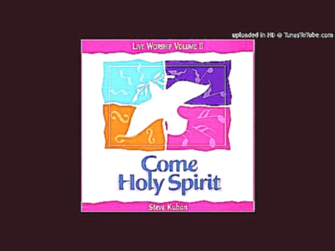 Pour Out Your Spirit Reprise and Open Worship - Steve Kuban | Come Holy Spirit Album  #10 