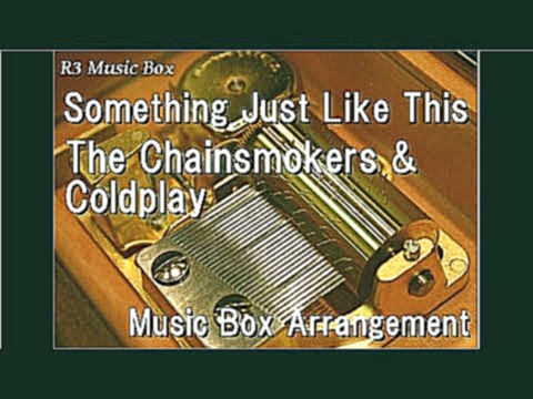 Музыкальный видеоклип Something Just Like This/The Chainsmokers & Coldplay [Music Box] 