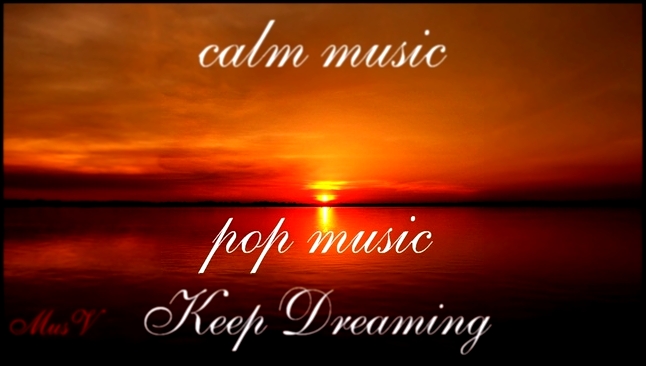 Музыкальный видеоклип Спокойная популярная музыка. Keep Dreaming by Topher Mohr and Alex Elena. 