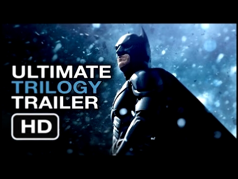 The Dark Knight Rises Ultimate Trilogy Trailer - Christopher Nolan Batman Movie Legacy HD 