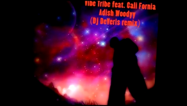 Музыкальный видеоклип Vibe Tribe ft. Cali Fornia -  Adish Woodyy (Dj DeVeris! Remix)  