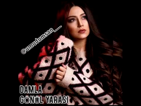 Музыкальный видеоклип Damla Gönül yarası 2018 