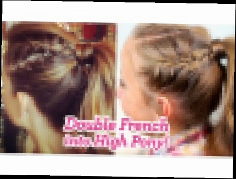 Double French into High Pony | Cute Girls Hairstyles 