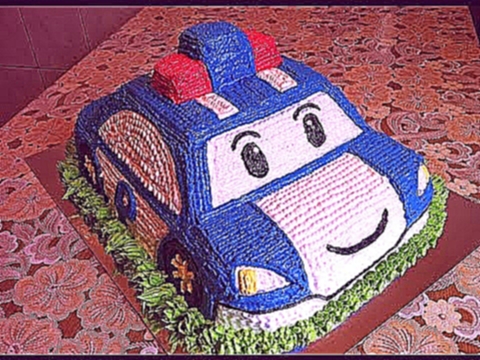 Торт Робокар Поли / Cake Robocar Poli / Детский Торт Машинка от А до Я / Подробный Пошаговый Рецепт 