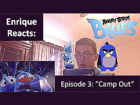 Enrique Zuniga Jr. Reacts to: "Angry Birds BLUES - Ep. 3 - Camp Out" 