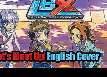 LBX: Let's Meet Up! [Credits Song] English Cover 
