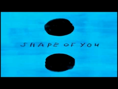 Музыкальный видеоклип Ed sheeran - Shape of you ( tribute to Kelvin my friend) 