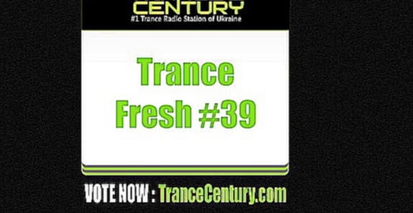 Музыкальный видеоклип Trance Century Radio - Trance Fresh #39 