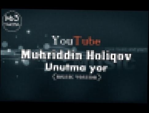 Музыкальный видеоклип Muhriddin Holiqov   Unutma yor |  Мухриддин Холиков - Унутма ёр 