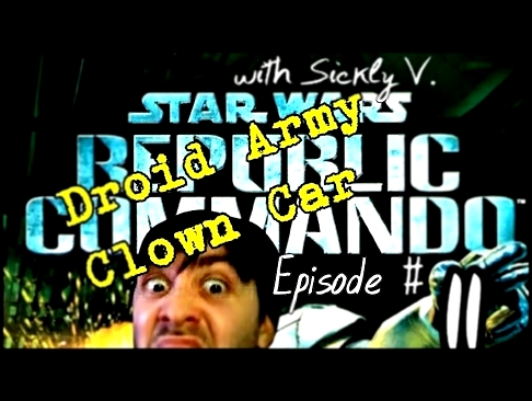 DROID ARMY CLOWN CAR | Star Wars Republic Commando Episode #11 with Sickly V. 