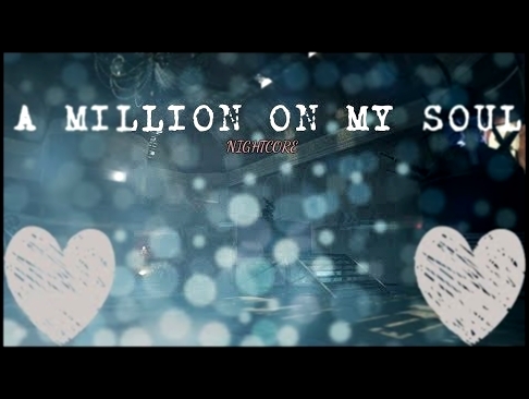 Музыкальный видеоклип a MiLlIOn oN my SoUl NIGHTCORE 