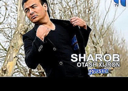 Музыкальный видеоклип Otash Xijron -  Sharob | Оташ Хижрон - Шароб (music version) 