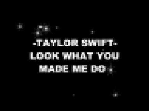Музыкальный видеоклип Taylor Swift - Look What You Made Me Do (Karaoke Version) 