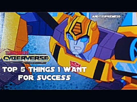 Transformers Cyberverse Cartoon TOP 5 Things I Want For Success 