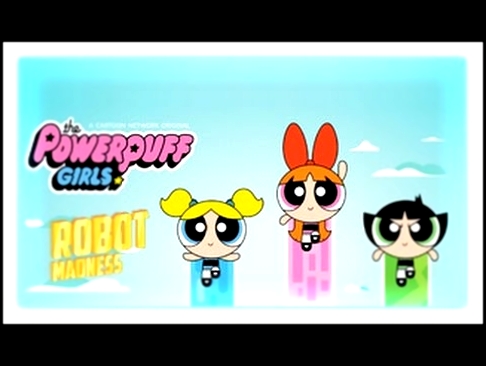 Powerpuff Girls Robot Madness - Cartoon Network Games 