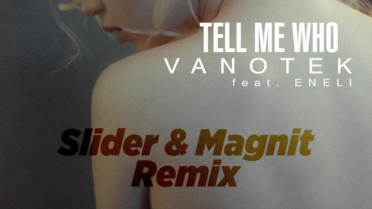 Tell Me Who (feat. Eneli) [Slider & Magnit Remix] фото Vanotek